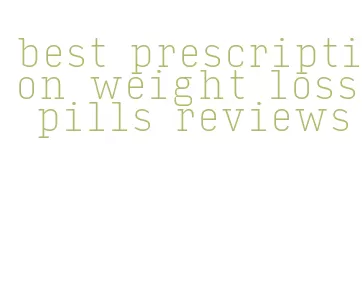 best prescription weight loss pills reviews