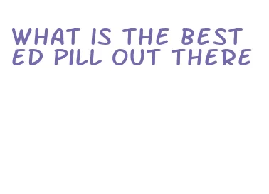 what is the best ed pill out there