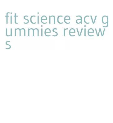 fit science acv gummies reviews