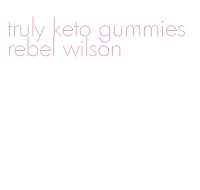 truly keto gummies rebel wilson