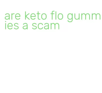 are keto flo gummies a scam