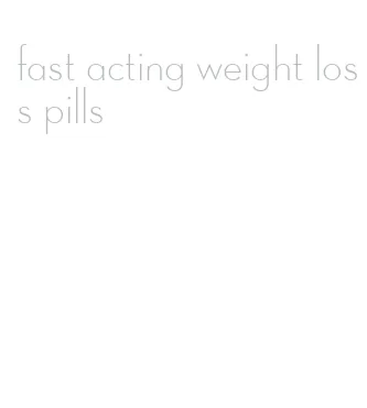 fast acting weight loss pills