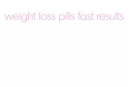 weight loss pills fast results