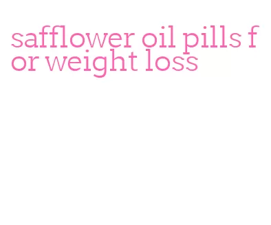 safflower oil pills for weight loss