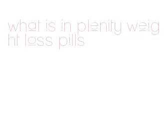 what is in plenity weight loss pills