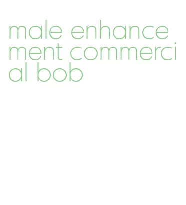 male enhancement commercial bob