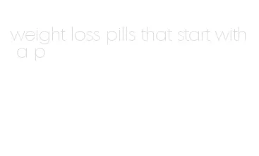 weight loss pills that start with a p