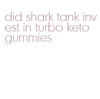 did shark tank invest in turbo keto gummies
