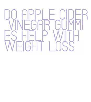 do apple cider vinegar gummies help with weight loss