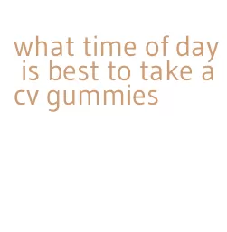 what time of day is best to take acv gummies