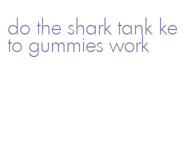 do the shark tank keto gummies work