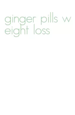 ginger pills weight loss