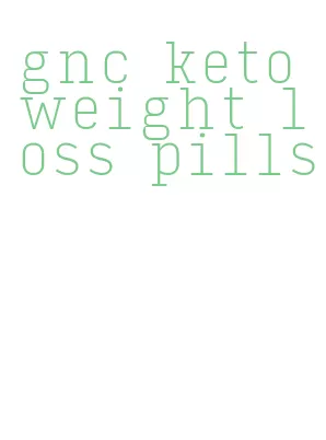 gnc keto weight loss pills