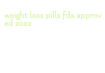 weight loss pills fda approved 2022