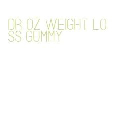 dr oz weight loss gummy