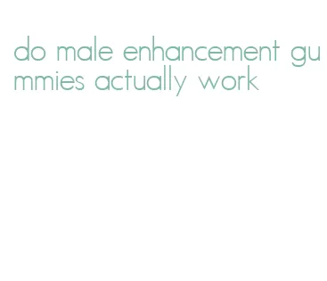 do male enhancement gummies actually work