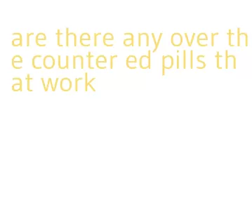 are there any over the counter ed pills that work