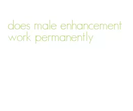 does male enhancement work permanently