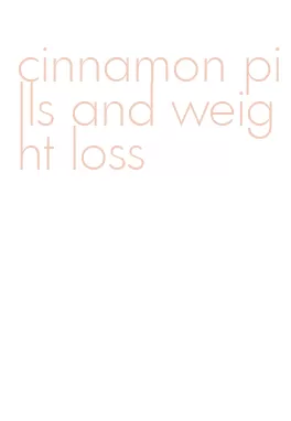cinnamon pills and weight loss