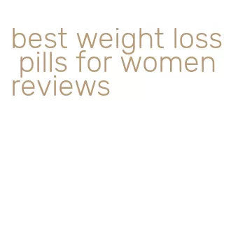 best weight loss pills for women reviews