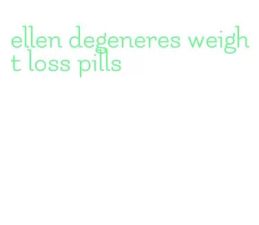 ellen degeneres weight loss pills