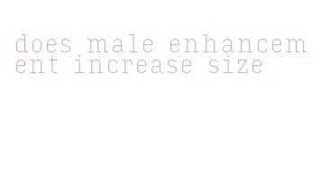 does male enhancement increase size