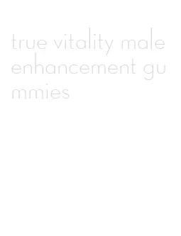 true vitality male enhancement gummies