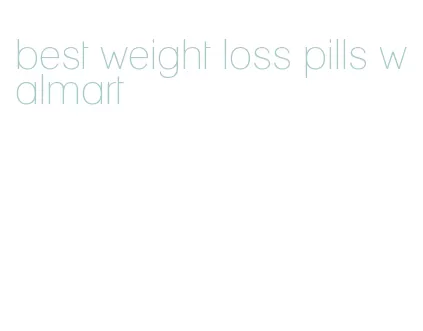best weight loss pills walmart