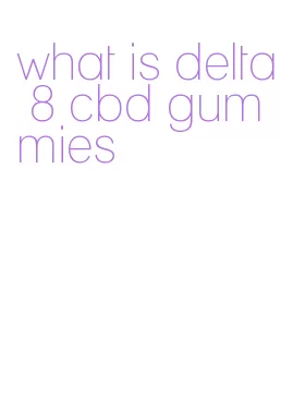 what is delta 8 cbd gummies