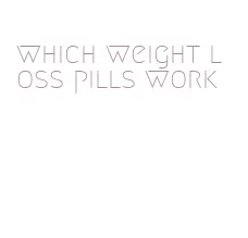 which weight loss pills work