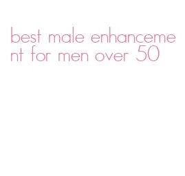 best male enhancement for men over 50