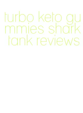 turbo keto gummies shark tank reviews