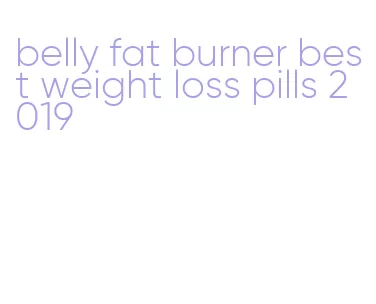 belly fat burner best weight loss pills 2019