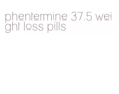 phentermine 37.5 weight loss pills
