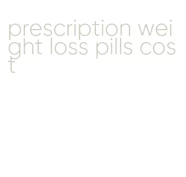 prescription weight loss pills cost