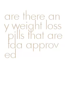 are there any weight loss pills that are fda approved
