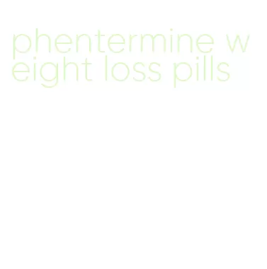 phentermine weight loss pills