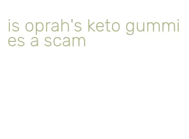 is oprah's keto gummies a scam