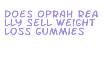 does oprah really sell weight loss gummies