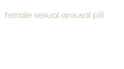 female sexual arousal pill