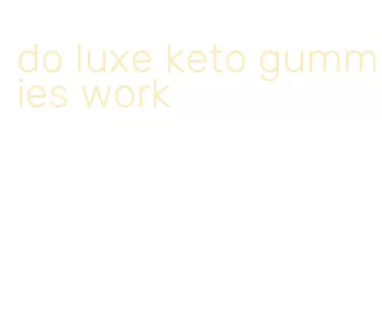do luxe keto gummies work