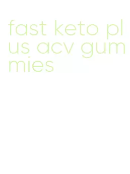 fast keto plus acv gummies