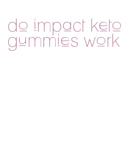 do impact keto gummies work