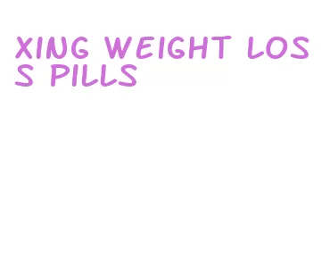 xing weight loss pills