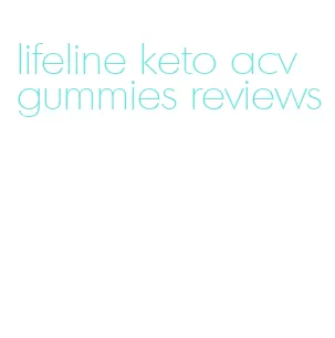 lifeline keto acv gummies reviews