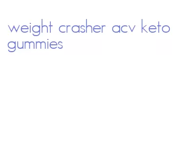 weight crasher acv keto gummies