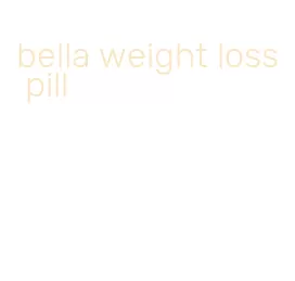 bella weight loss pill