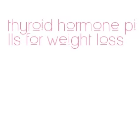 thyroid hormone pills for weight loss