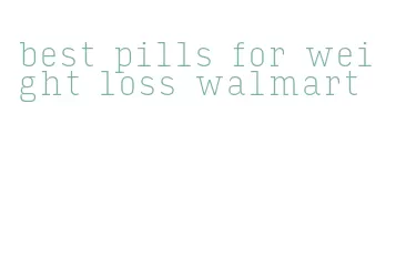 best pills for weight loss walmart