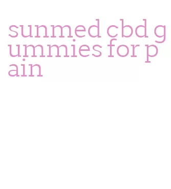 sunmed cbd gummies for pain
